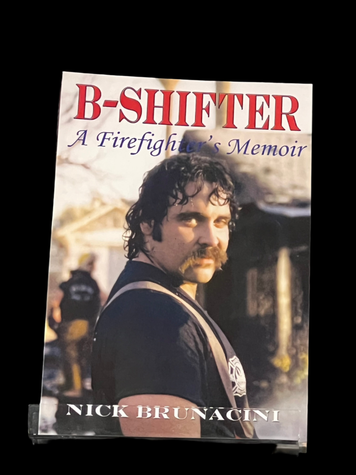 B-Shifter: A Firefighter's Memoir by Nick Bruancini