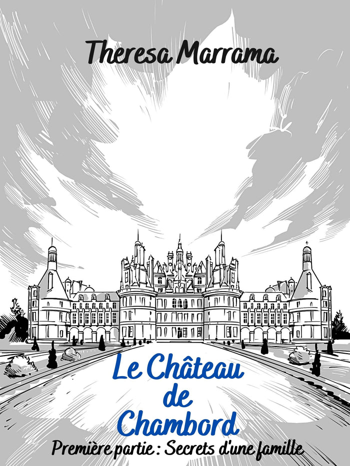 Le Château de Chambord: Premiere Partie (FRENCH) by Theresa Marrama