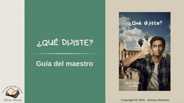 Teacher's Guide ¿Qué dijiste? Guía del Maestro Adriana Ramírez