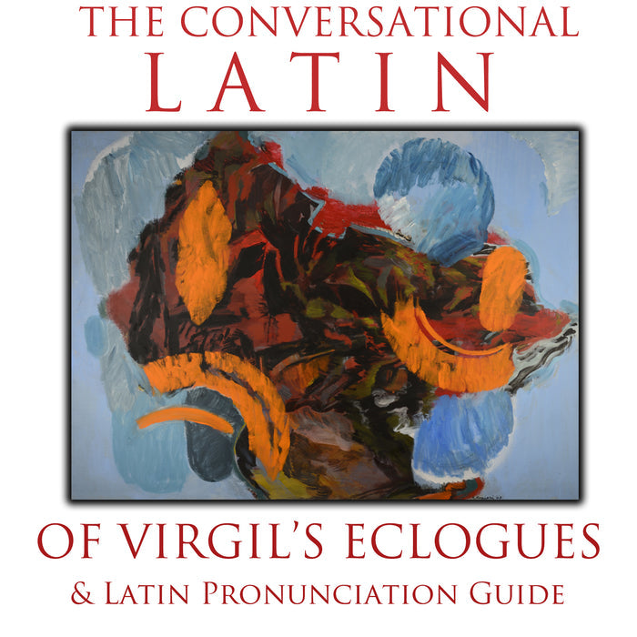The Conversational Latin of Virgil’s Eclogues & Latin Pronunciation Guide